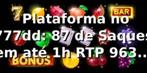 📊 Plataforma no 777dd: 87% de Saques em até 1h, RTP 96,3% [Bench 2026]