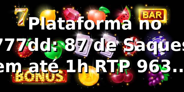 📊 Plataforma no 777dd: 87% de Saques em até 1h, RTP 96,3% [Bench 2026]