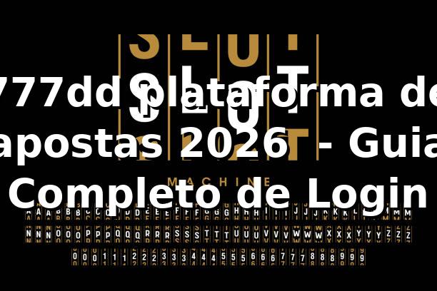 777dd plataforma de apostas 2026 🚀 - Guia Completo de Login